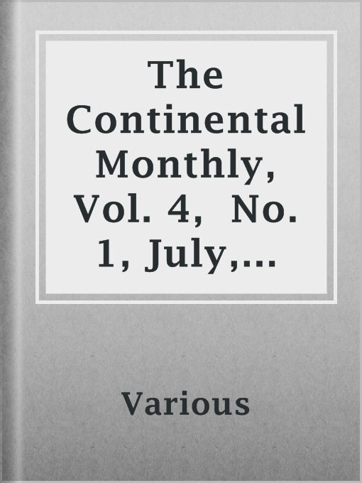 Title details for The Continental Monthly,  Vol. 4,  No. 1, July, 1863 by Various - Available